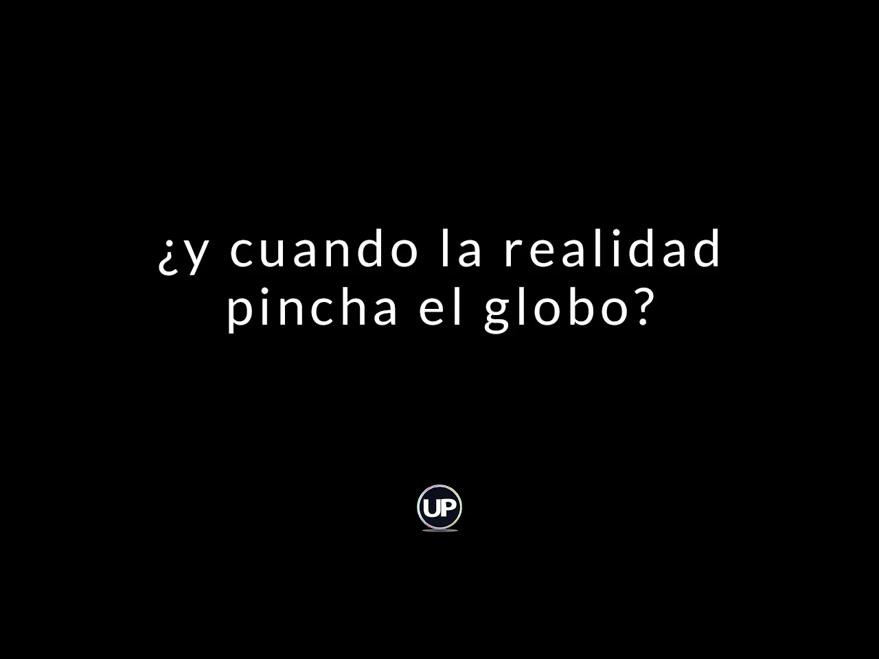 ¿y cuando la realidad te pincha el globo? artículo